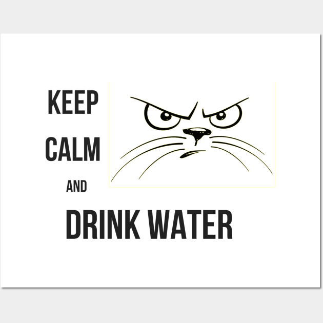 KEEP CALM AND DRINK WATER Wall Art by ilygraphics